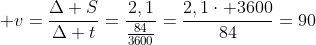  v=frac{Delta S}{Delta t}=frac{2,1}{frac{84}{3600}}=frac{2,1cdot 3600}{84}=90;	extrm{km/h}