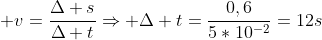  v={Delta soverDelta t}Rightarrow Delta t={0,6over5*10^{-2}}=12s