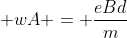 v + wA = frac{eBd}{m}