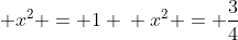 \ frac{1}{4} + x^{2} = 1 \ x^{2} = frac{3}{4}