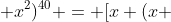 (1 + x + x^2)^{40} = [x (x + 1) + 1]^{40}