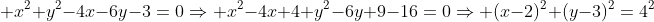  x^2+y^2-4x-6y-3=0\\Rightarrow x^2-4x+4+y^2-6y+9-16=0\\Rightarrow (x-2)^2+(y-3)^2=4^2