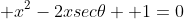  x^2-2xsec	heta +1=0