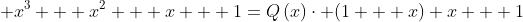  x^3 + x^2 + x + 1=Qleft(xight)cdot (1 + x)+x + 1