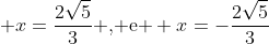  x=frac{2sqrt{5}}{3}	ext{ , e } x=-frac{2sqrt{5}}{3}
