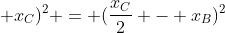 (x_{B} + x_{C})^{2} = (frac{x_{C}}{2} - x_{B})^{2}