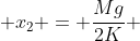 x_1 + x_2 = frac{Mg}{2K} + frac{(m+M)g}{K}