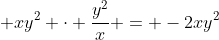 xy^2 cdot frac{x}{y^2} + xy^2 cdot frac{y^2}{x} = -2xy^2