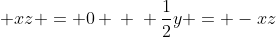 \ frac{1}{2} y + xz = 0 \ \ frac{1}{2}y = -xz