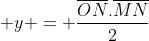  y = frac{overline{ON}.overline{MN}}{2}