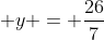 x + y = frac{26}{7}