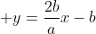 r: ; y=frac{2b}{a}x-b