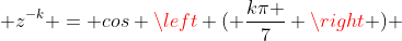 z^{k} + z^{-k} = cos left ( frac{kpi }{7} 
ight ) + icdot sen left ( frac{kpi }{7} 
ight ) + cos left ( frac{kpi }{7} 
ight ) - icdot sen left ( frac{kpi }{7} 
ight )