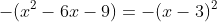 \small -(x^{2}-6x-9)=-(x-3)^{2}