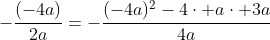 -frac{(-4a)}{2a}=-frac{(-4a)^2-4cdot acdot 3a}{4a}