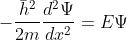 -\frac{\bar{h}^2}{2m}\frac{d^2\Psi }{dx^2}=E\Psi
