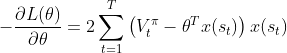 -\frac{\partial L(\theta)}{\partial \theta}=2\sum_{t=1}^T\left ( V_t^{\pi}-\theta ^Tx(s_t) \right )x(s_t)