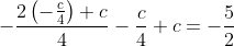 -frac{2left(-frac{c}{4}
ight)+c}{4}-frac{c}{4}+c=-frac{5}{2}