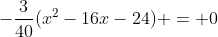 -frac{3}{40}(x^{2}-16x-24) = 0