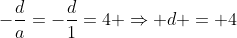 -frac{d}{a}=-frac{d}{1}=4 Rightarrow d = 4