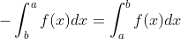 -\int_{b}^{a}f(x)dx =\int_{a}^{b}f(x)dx