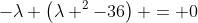 -lambda left(lambda ^2-36
ight) = 0