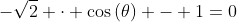 -sqrt{2} cdot cos{(	heta)} - 1=0