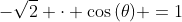 -sqrt{2} cdot cos{(	heta)} =1