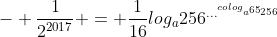 +- frac{1}{2^{2017}} = frac{1}{16}log_{a}256^{...^{colog_{a^{65}256}}}