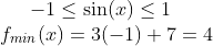-1\leq \sin (x)\leq 1 \\ f_{min}(x)=3(-1)+7=4