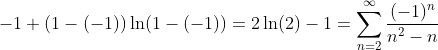 -1+(1-(-1))\ln(1-(-1))=2\ln(2)-1=\sum_{n=2}^{\infty }\frac{(-1)^n}{n^2-n}