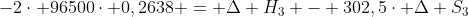 -2cdot 96500cdot 0,2638 = Delta H_{3} - 302,5cdot Delta S_{3}