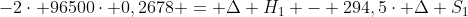 -2cdot 96500cdot 0,2678 = Delta H_{1} - 294,5cdot Delta S_{1}