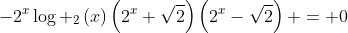 -2^xlog _2left(x
ight)left(2^x+sqrt{2}
ight)left(2^x-sqrt{2}
ight) = 0