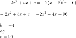 -2x^2+bx+c=-2(x+8)(x-6)\\ \\ -2x^2+bx+c=-2x^2-4x+96\\ \\ b=-4\\ og\\ c=96