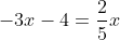 -3x-4=frac{2}{5}x+frac{14}{5}