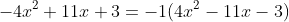 -4x^{2}+11x+3=-1(4x^{2}-11x-3)