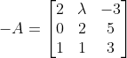 -A=\begin{bmatrix} 2 & \lambda &-3 \\ 0&2 &5 \\ 1&1 &3 \end{bmatrix}