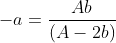 -a=frac{Ab}{(A-2b)}