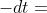-dt=\ d\lambda