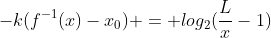 -k(f^{-1}(x)-x_0) = log_2(frac{L}{x}-1)