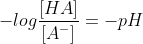 -logfrac{[HA]}{[A^-]}=-pH+pKa