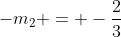 -m_{2} = -frac{2}{3}