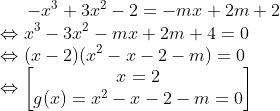 -x^3+3x^2-2=-mx+2m+2 \\\Leftrightarrow x^3-3x^2-mx+2m+4=0\\\Leftrightarrow (x-2)(x^2-x-2-m)=0\\ \Leftrightarrow \begin{bmatrix} x=2\\ g(x)=x^2-x-2-m=0 \end{matrix}