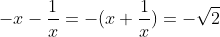 -x-\frac{1}{x}=-(x+\frac{1}{x})=-\sqrt{2}