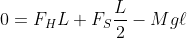 0 = F_HL + F_S\frac{L}{2} - Mg\ell