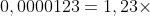 \large 0,0000123=1,23\times 10^{-5}