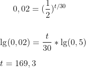 0,02=(\frac{1}{2})^{t/30}\\ \\ \\\lg(0,02)=\frac{t}{30}*\lg(0,5)\\ \\t=169,3