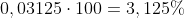 0,03125cdot100=3,125%