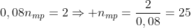 0,08n_{mp}=2Rightarrow n_{mp}=frac{2}{0,08}=25